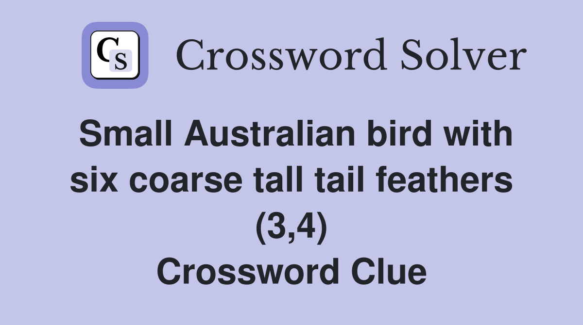 Small Australian bird with six coarse tall tail feathers (3,4) Crossword Clue