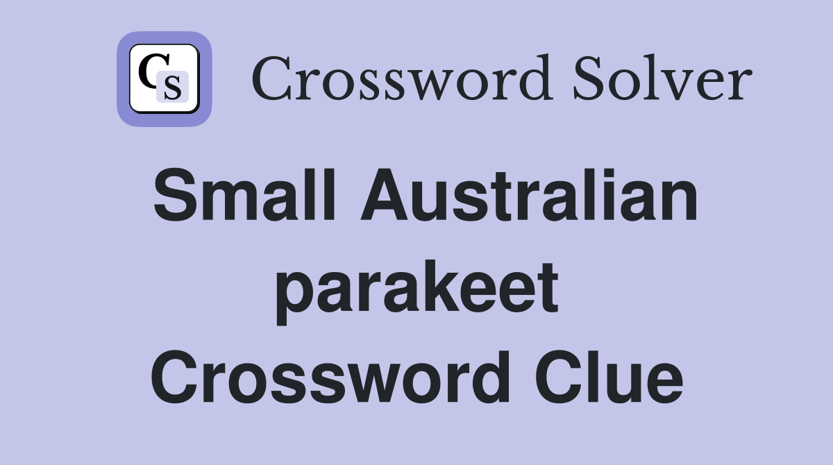 Small Australian parakeet Crossword Clue
