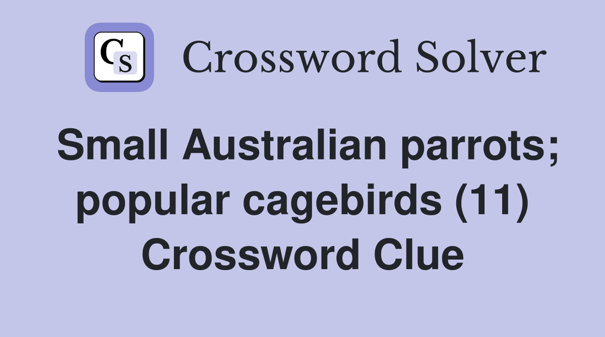 Small Australian parrots; popular cagebirds (11) Crossword Clue