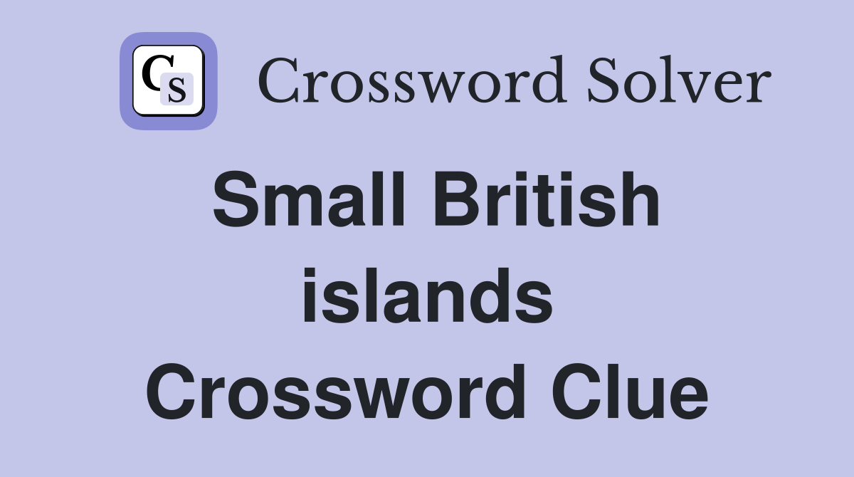 Small British islands Crossword Clue