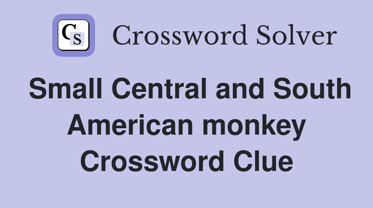 Small Central and South American monkey Crossword Clue
