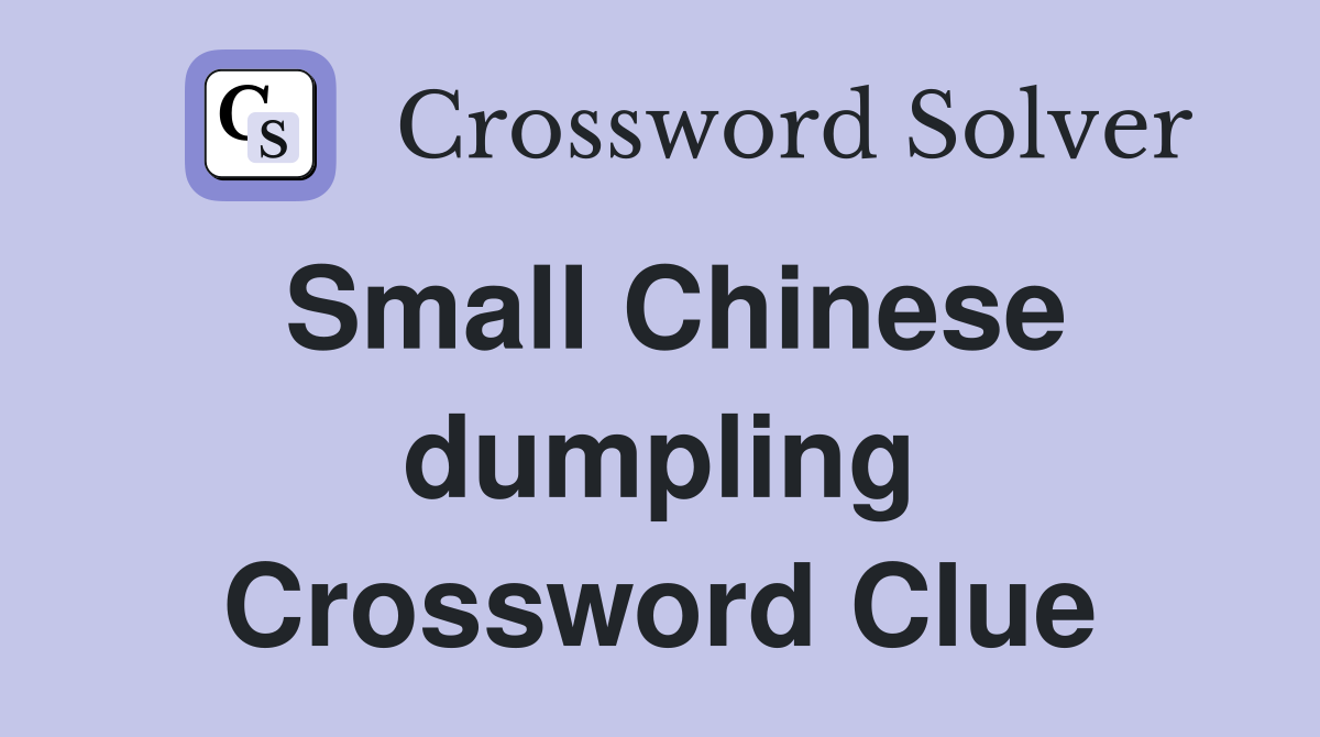 Small Chinese dumpling Crossword Clue