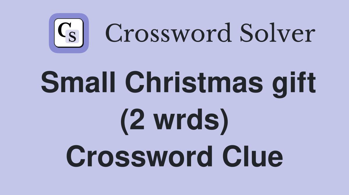 Small Christmas gift (2 wrds) Crossword Clue