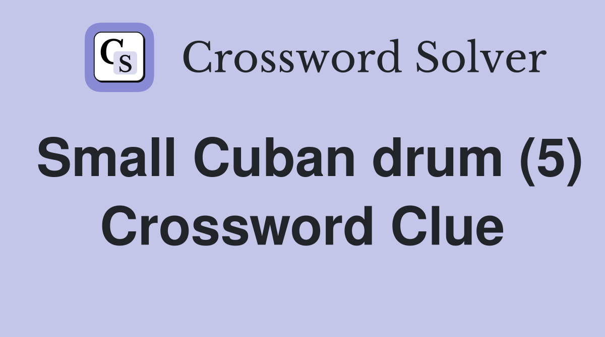 Small Cuban drum (5) Crossword Clue