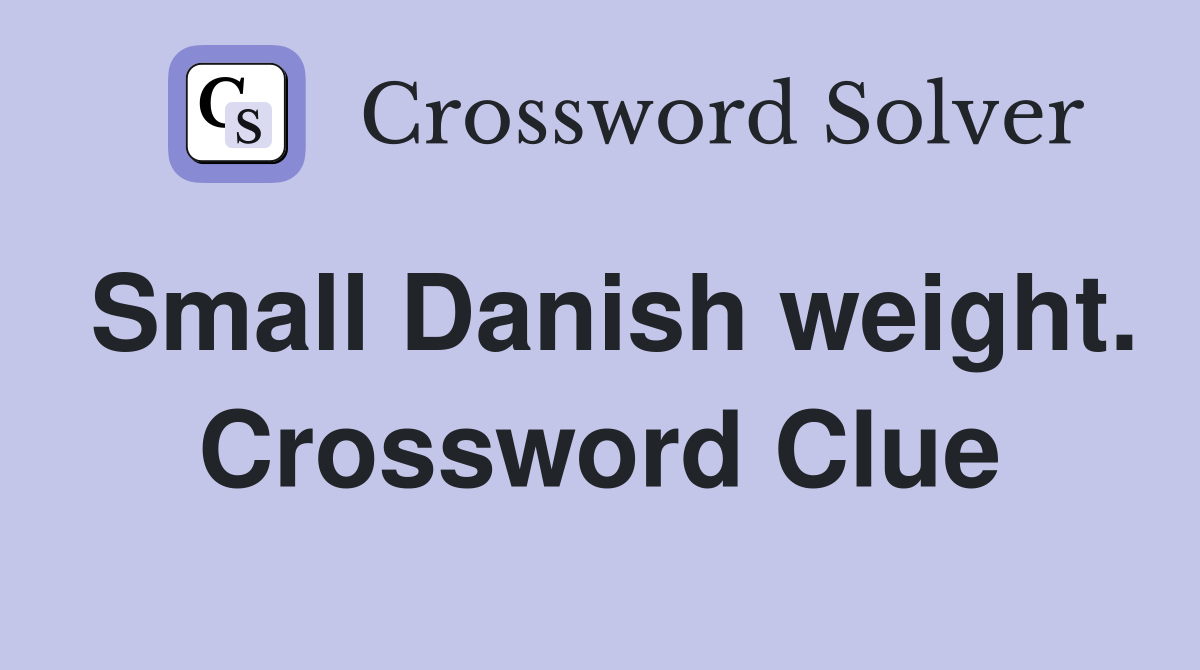 Small Danish weight. Crossword Clue