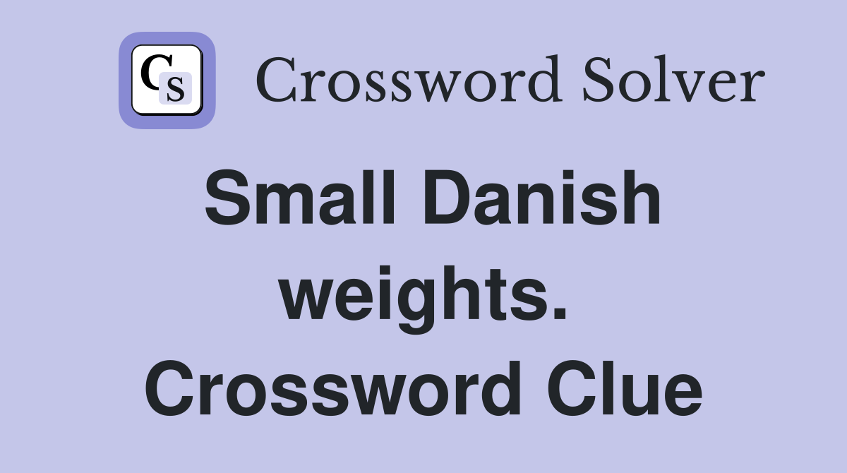 Small Danish weights. Crossword Clue