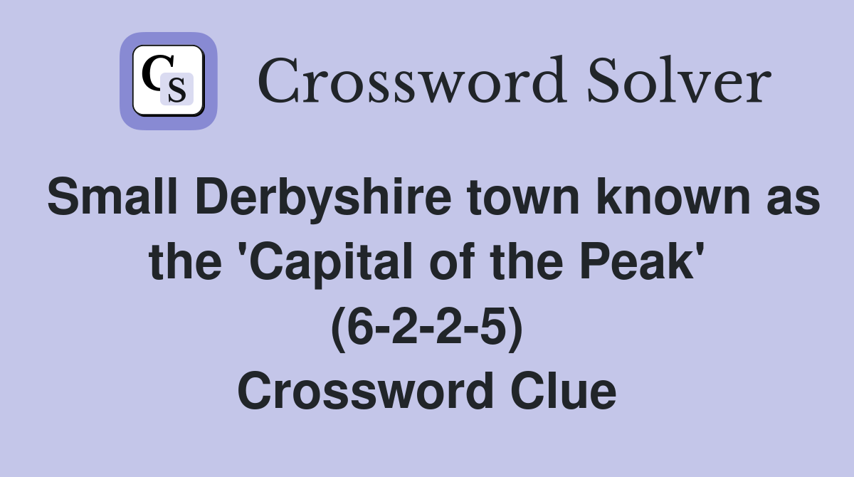 Small Derbyshire town known as the 'Capital of the Peak' (6-2-2-5) Crossword Clue