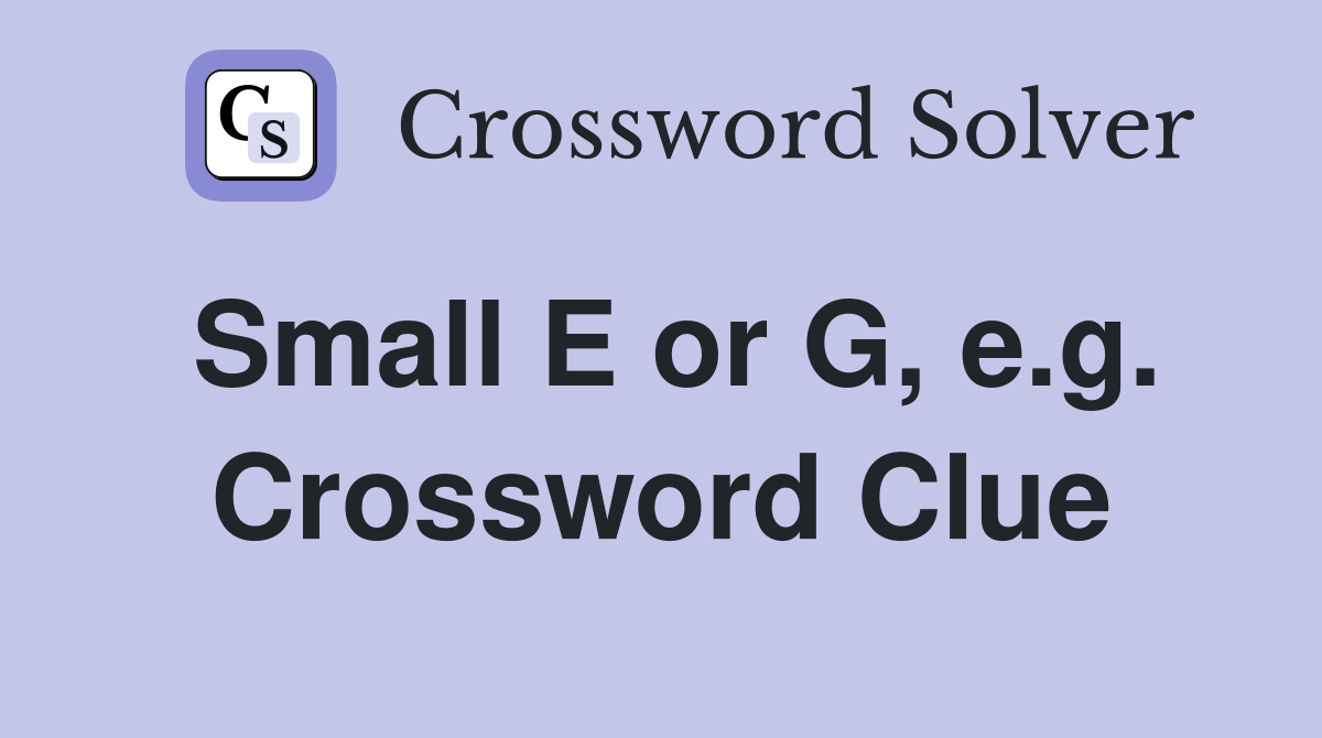 Small E or G, e.g. Crossword Clue