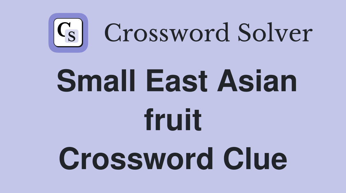 Small East Asian fruit Crossword Clue