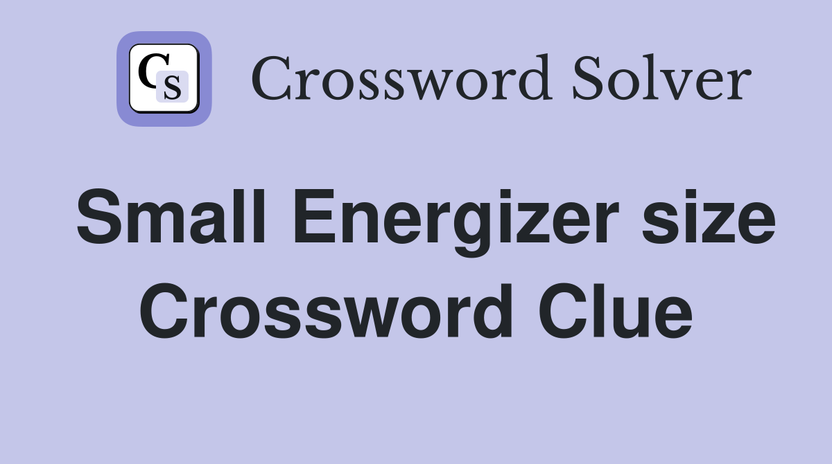 Small Energizer size Crossword Clue