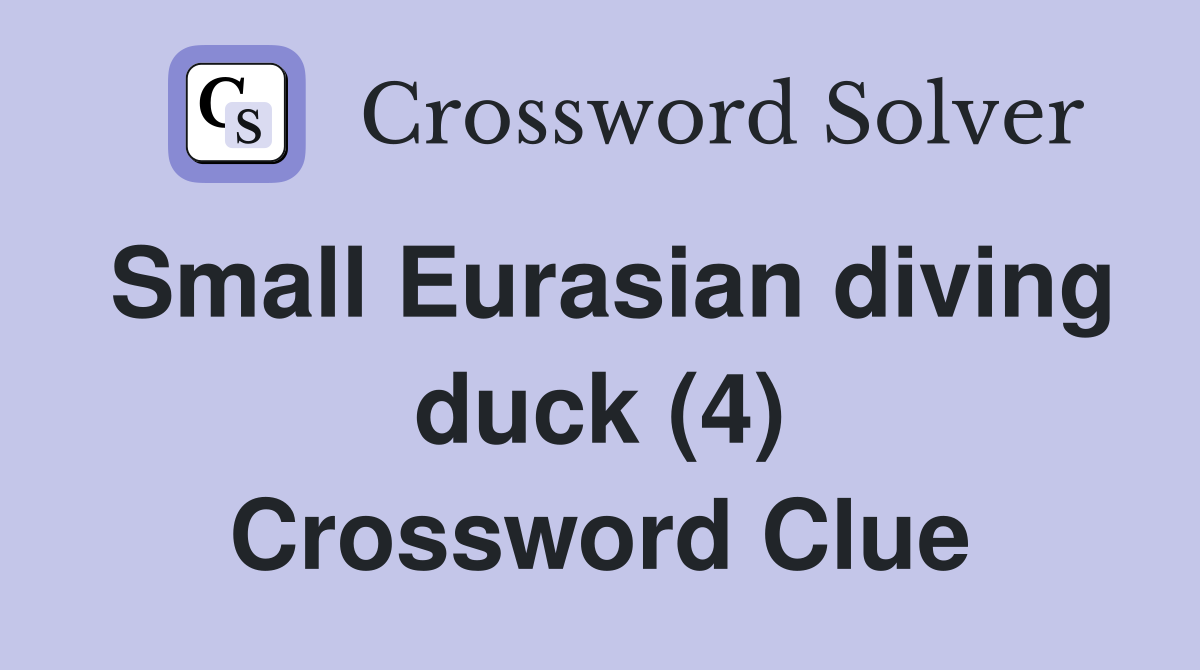 Small Eurasian diving duck (4) Crossword Clue
