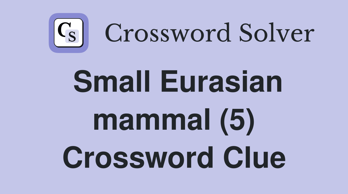 Small Eurasian mammal (5) Crossword Clue