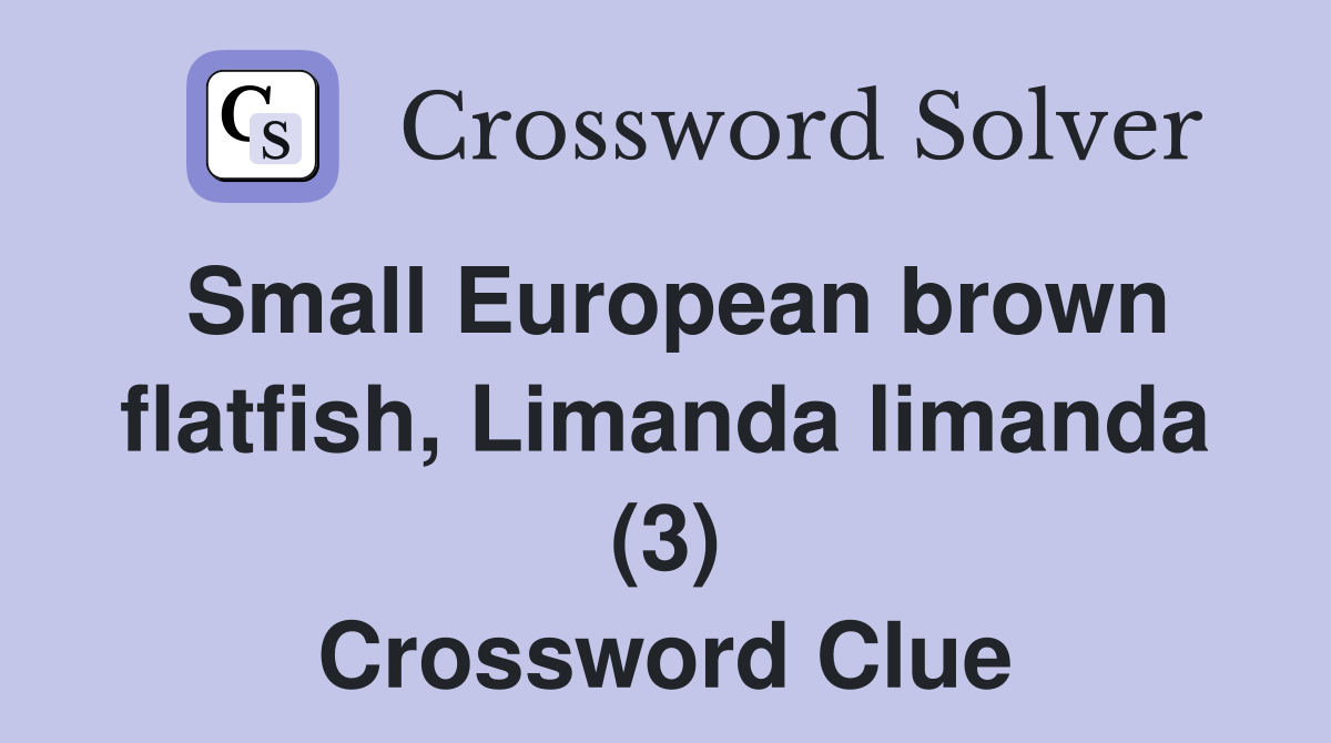 Small European brown flatfish, Limanda limanda (3) Crossword Clue