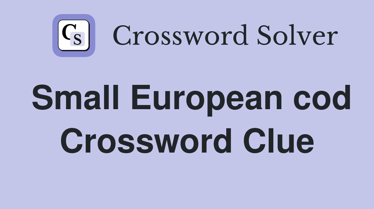 Small European cod Crossword Clue