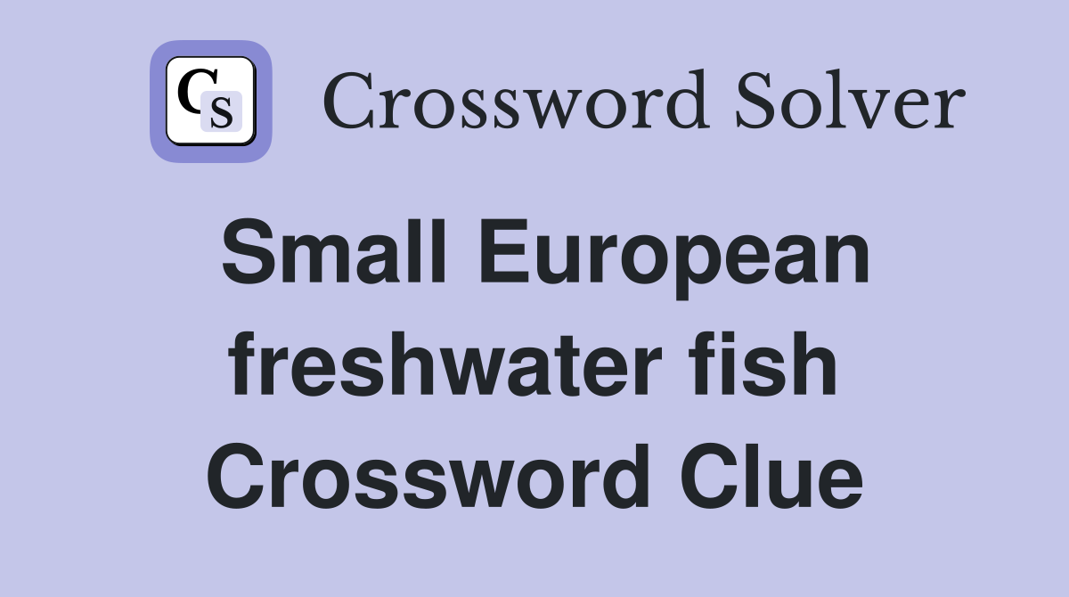 Small European freshwater fish Crossword Clue