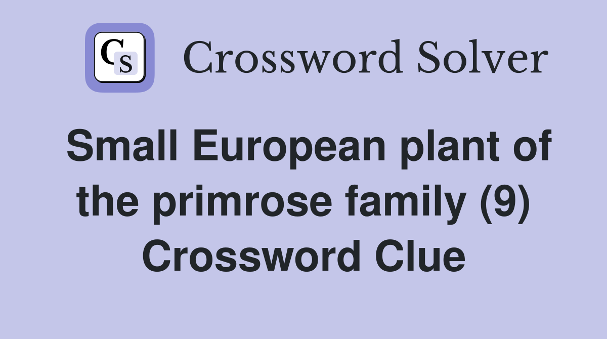Small European plant of the primrose family (9) Crossword Clue
