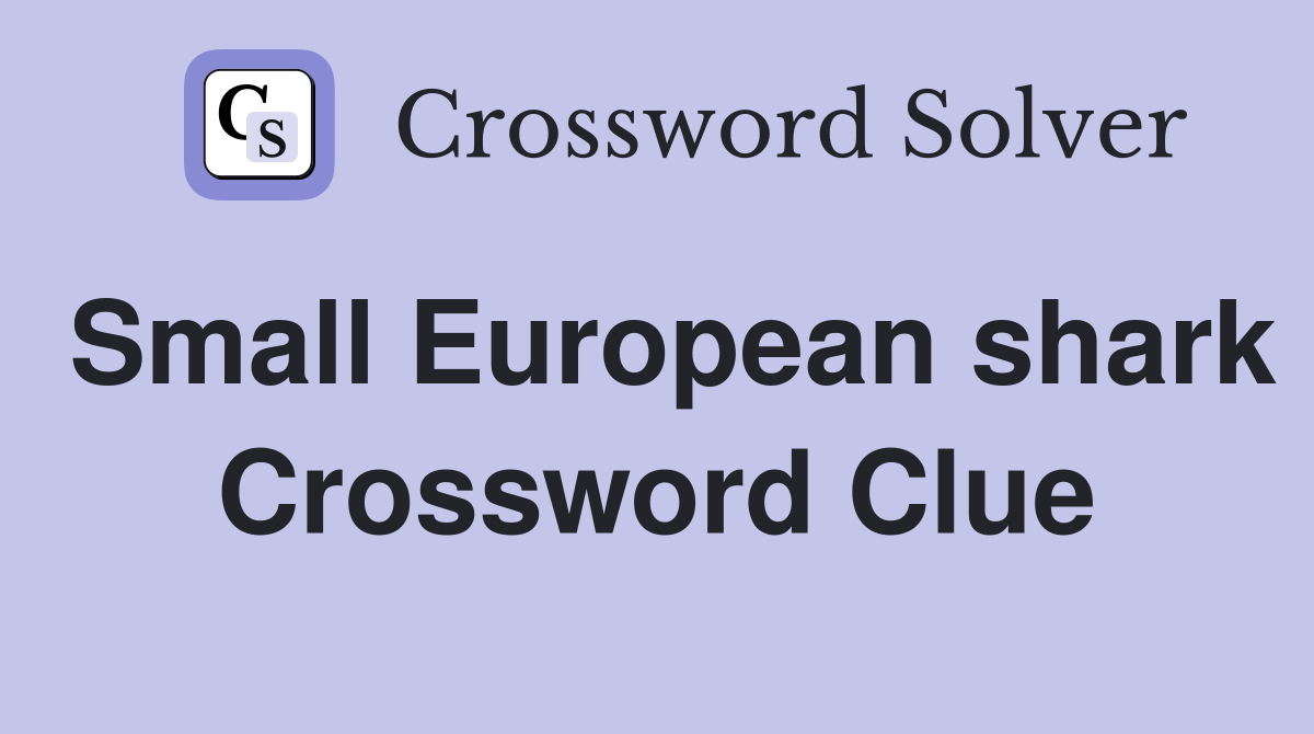 Small European shark Crossword Clue