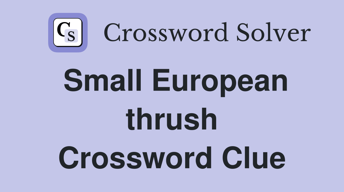 Small European thrush Crossword Clue