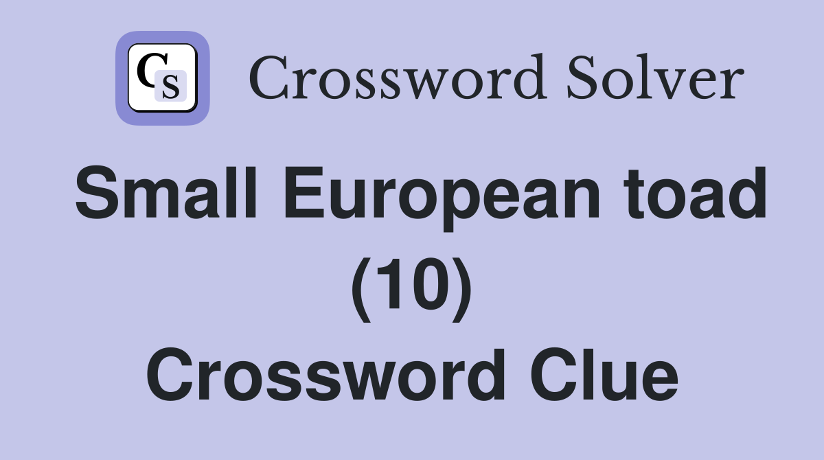 Small European toad (10) Crossword Clue