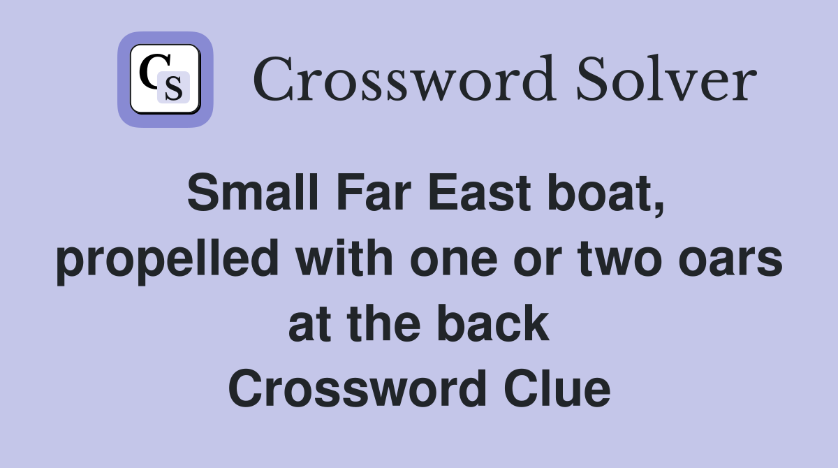 Small Far East boat, propelled with one or two oars at the back Crossword Clue