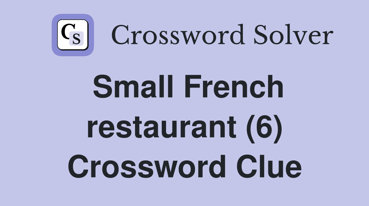 Small French restaurant (6) Crossword Clue
