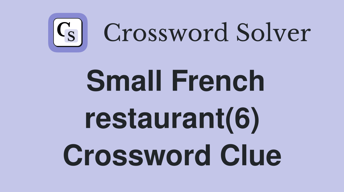 Small French restaurant(6) Crossword Clue