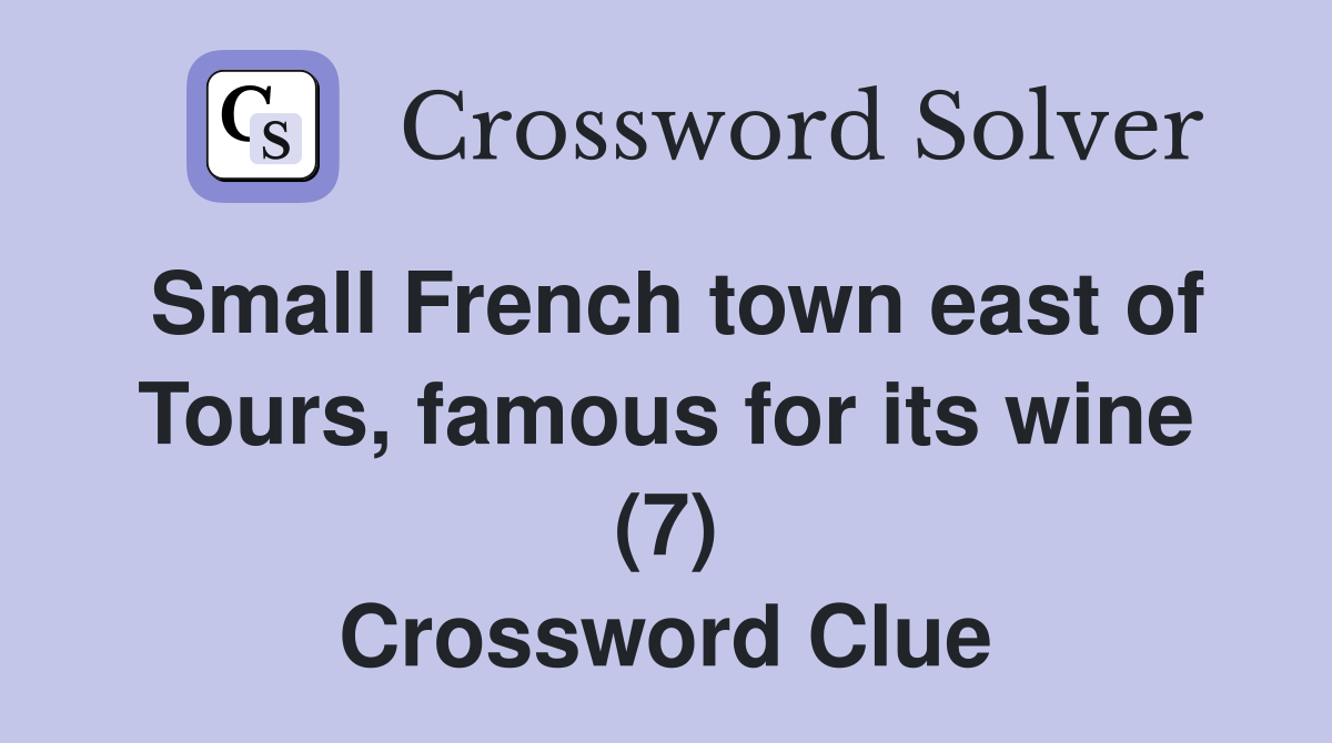 Small French town east of Tours, famous for its wine (7) Crossword Clue