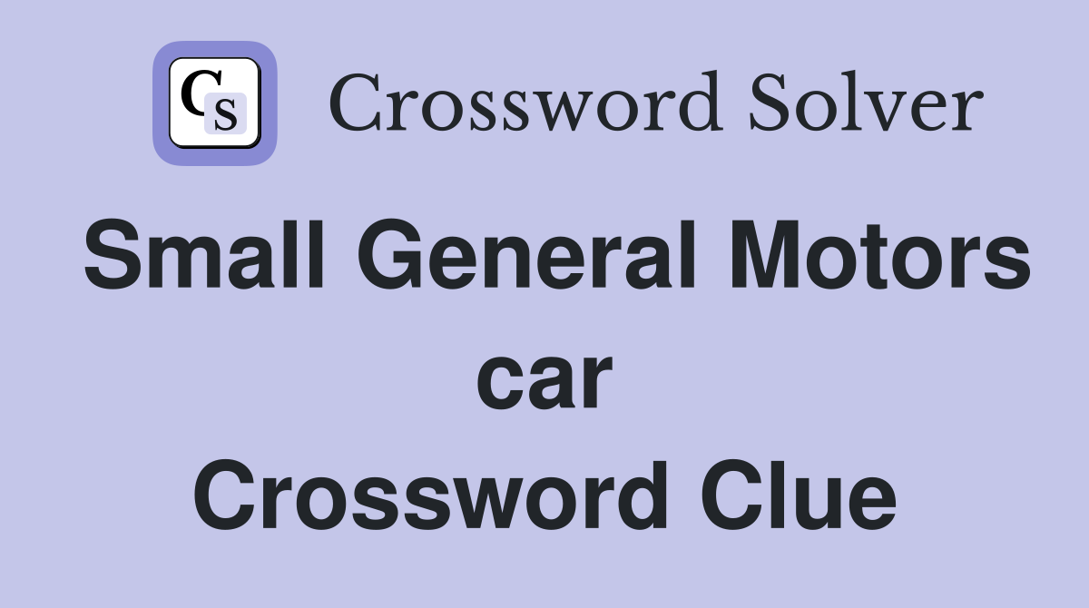 Small General Motors car Crossword Clue