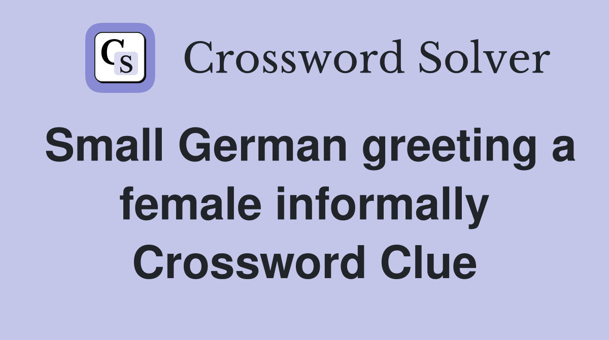 Small German greeting a female informally Crossword Clue