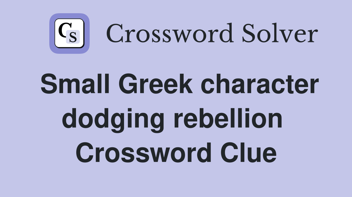 Small Greek character dodging rebellion  Crossword Clue