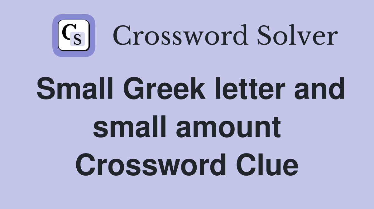 Small Greek letter and small amount Crossword Clue