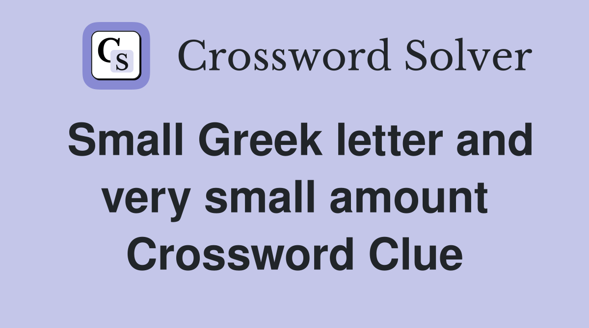 Small Greek letter and very small amount Crossword Clue