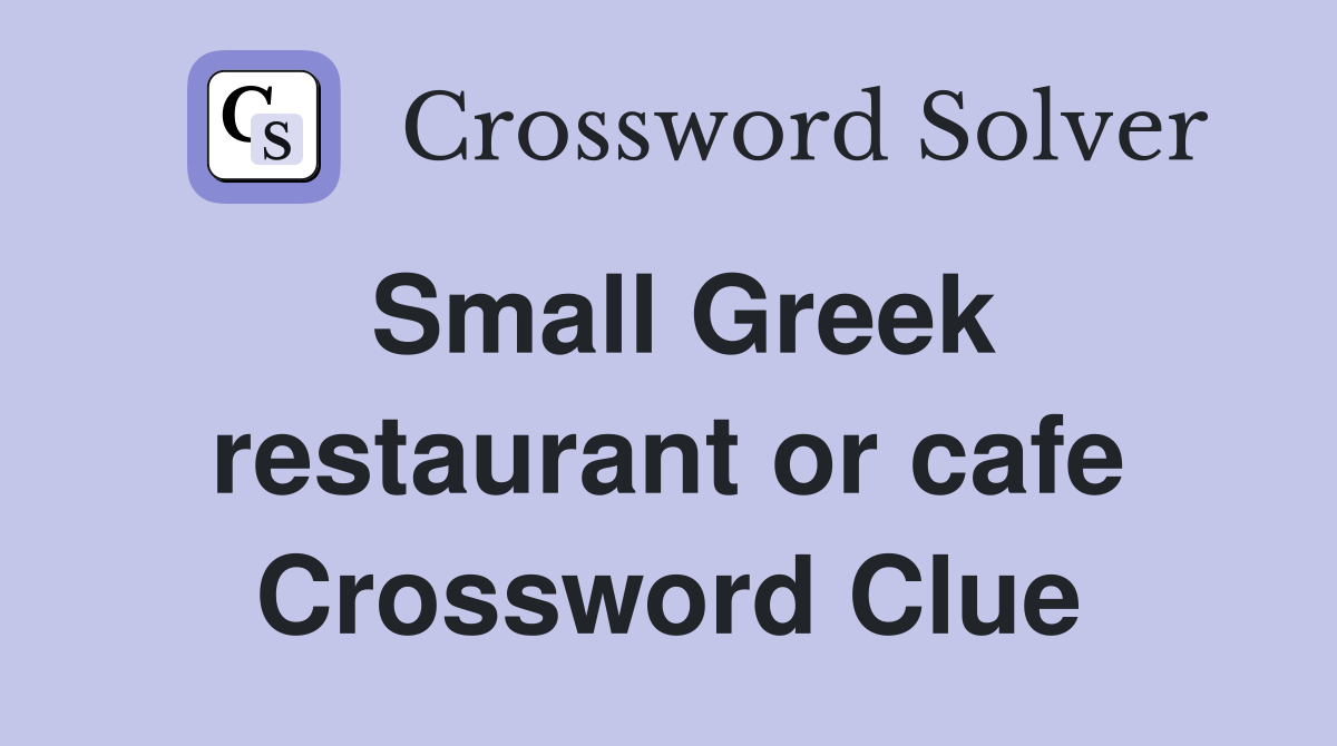 Small Greek restaurant or cafe Crossword Clue