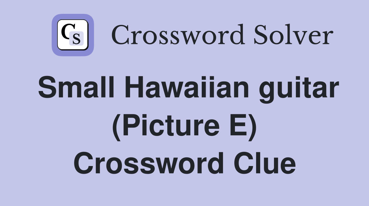 Small Hawaiian guitar (Picture E) Crossword Clue