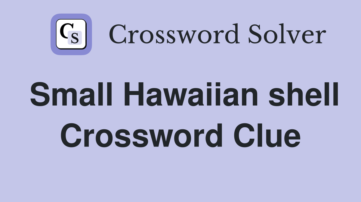 Small Hawaiian shell Crossword Clue