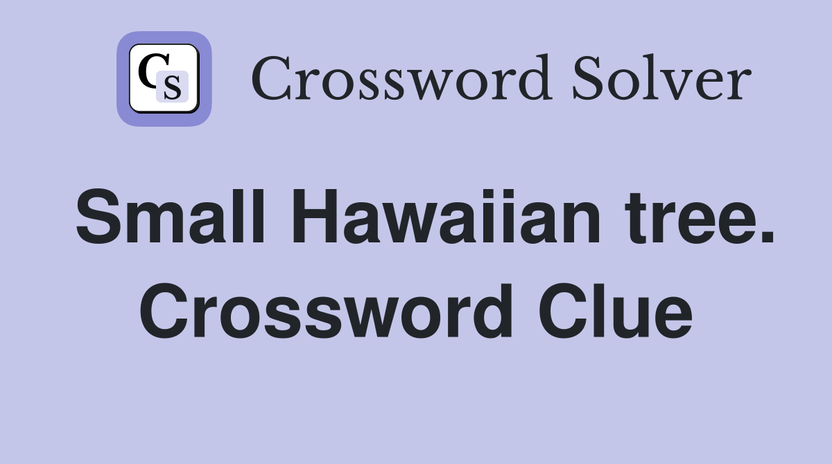 Small Hawaiian tree. Crossword Clue