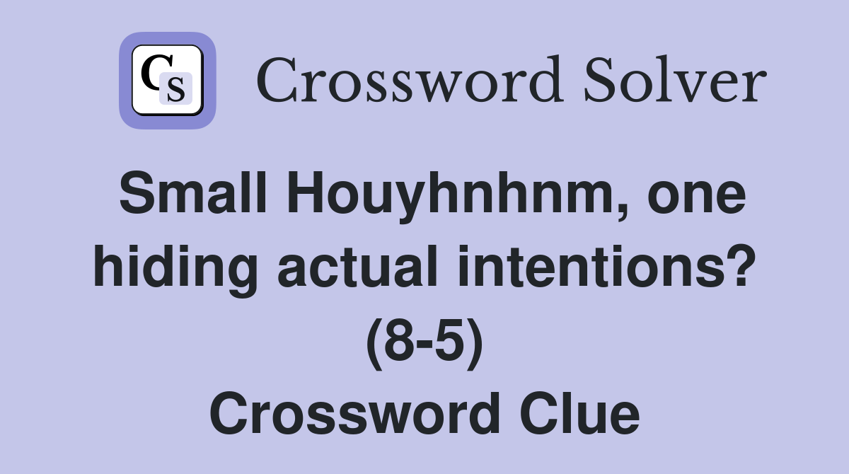 Small Houyhnhnm, one hiding actual intentions? (8-5) Crossword Clue