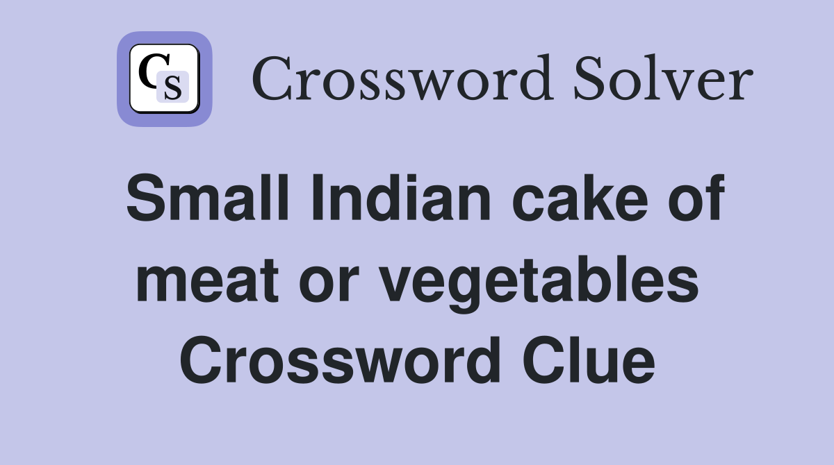 Small Indian cake of meat or vegetables Crossword Clue