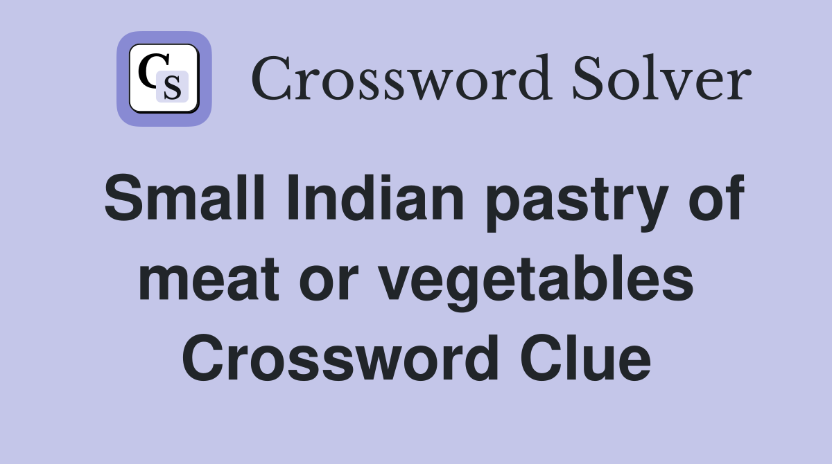 Small Indian pastry of meat or vegetables Crossword Clue