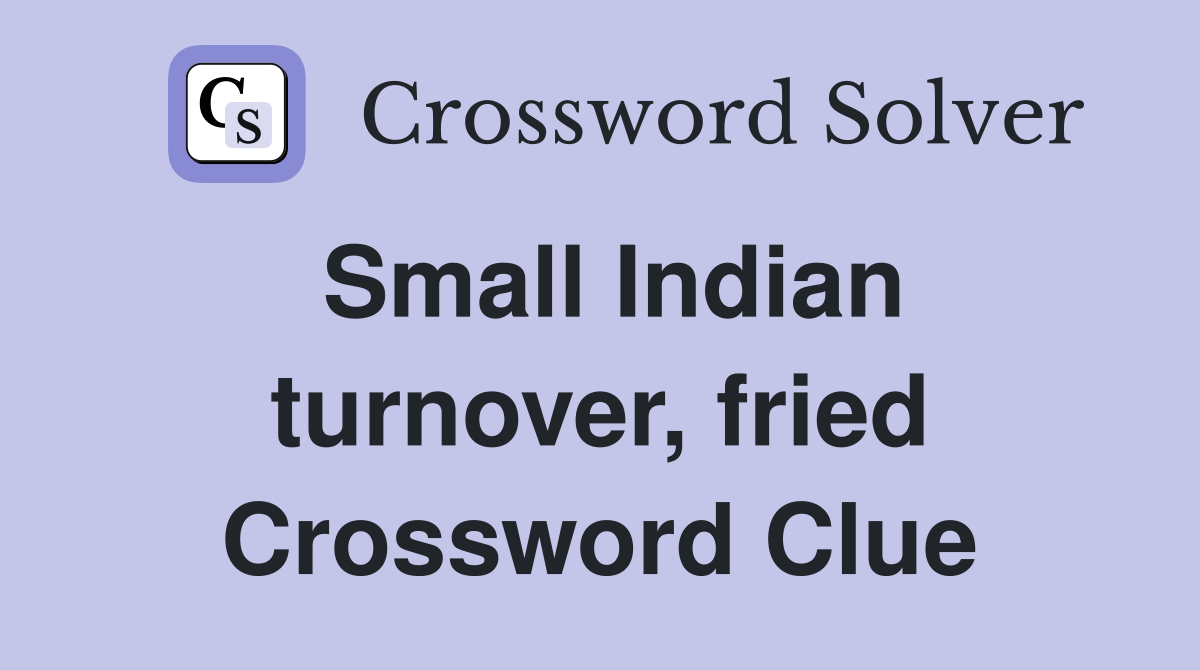 Small Indian turnover, fried Crossword Clue