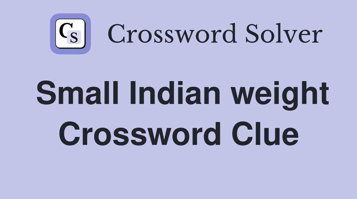 Small Indian weight Crossword Clue
