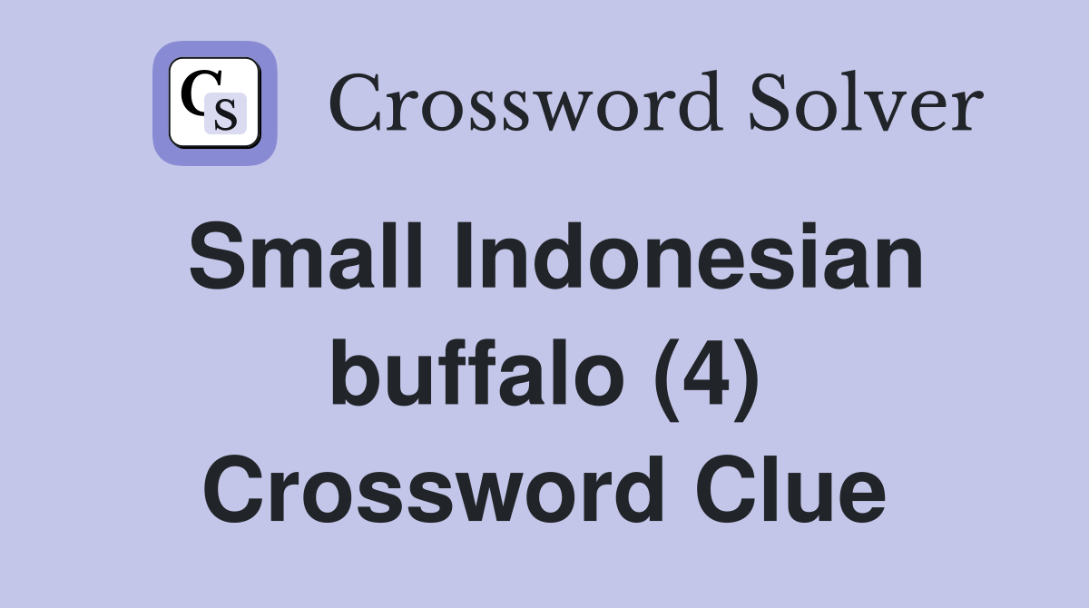 Small Indonesian buffalo (4) Crossword Clue