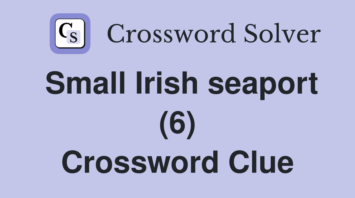 Small Irish seaport (6) Crossword Clue