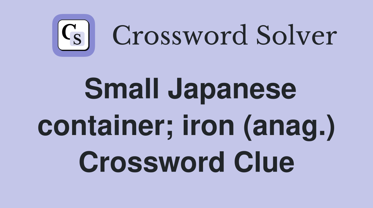 Small Japanese container; iron (anag.) Crossword Clue