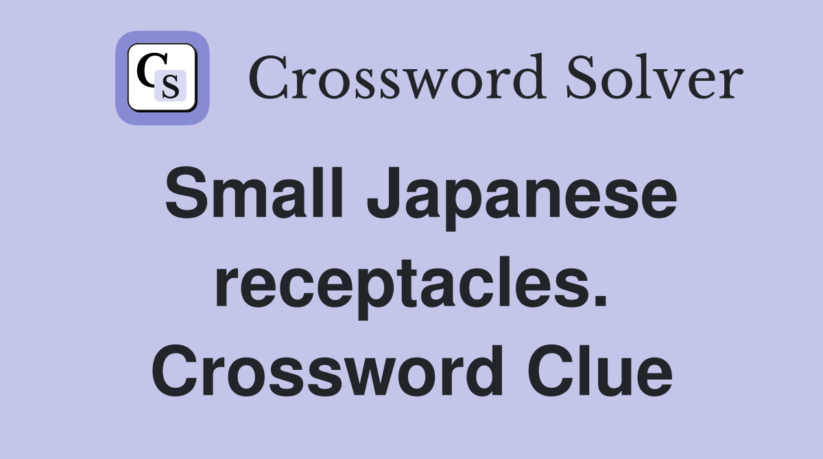 Small Japanese receptacles. Crossword Clue