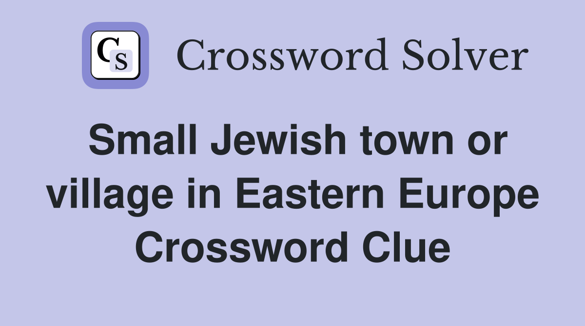 Small Jewish town or village in Eastern Europe Crossword Clue