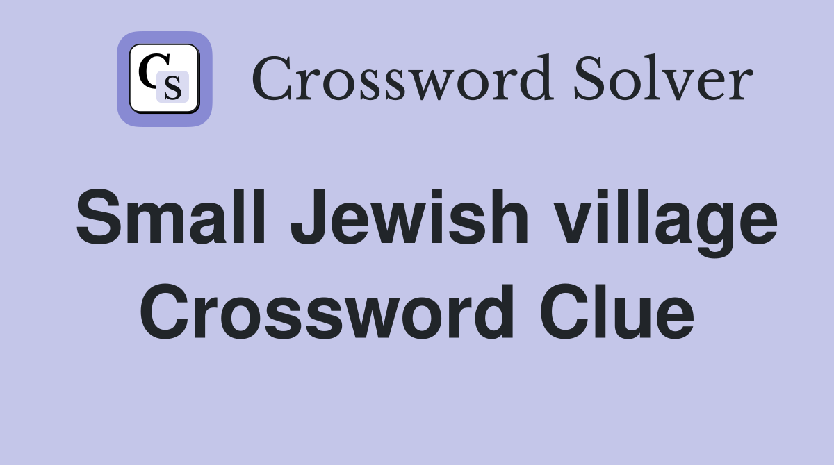 Small Jewish village Crossword Clue