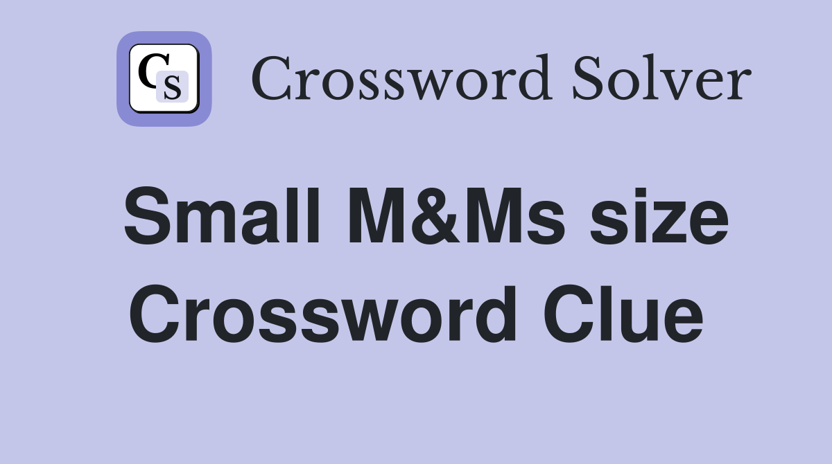 Small M&Ms size Crossword Clue