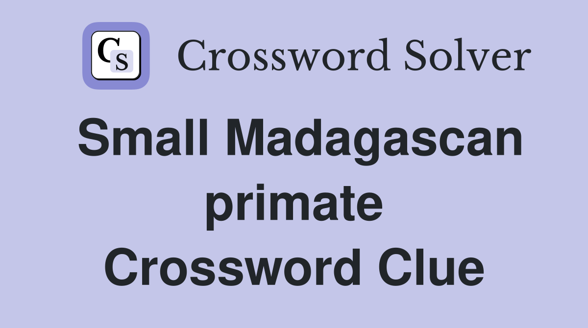 Small Madagascan primate Crossword Clue