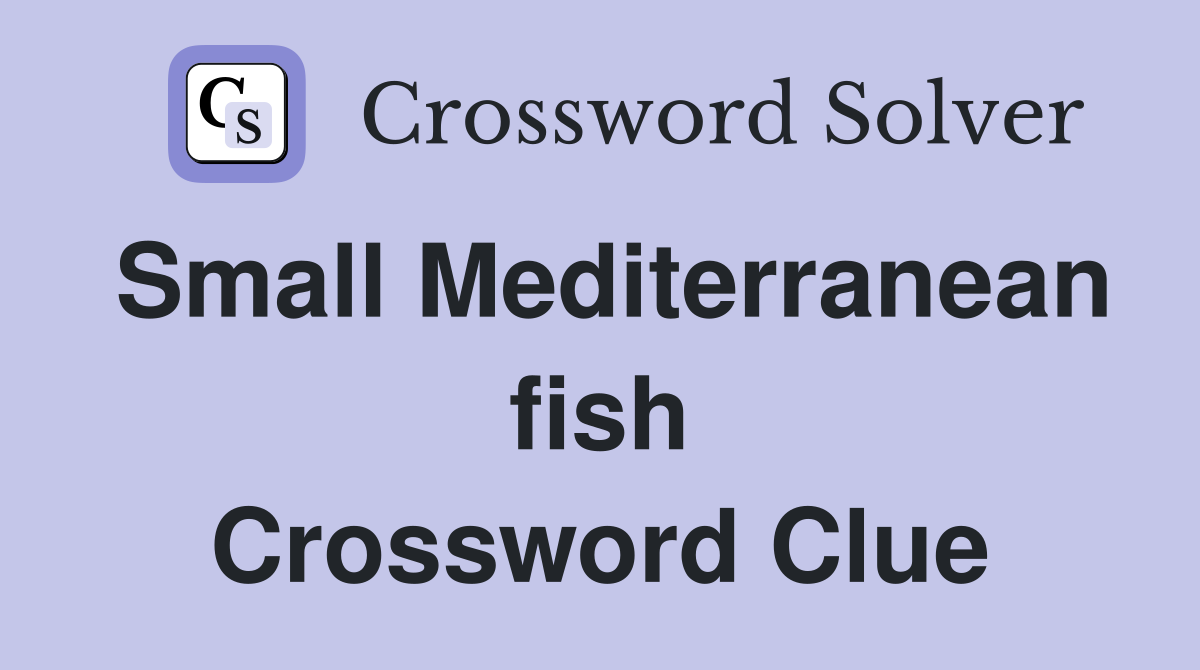 Small Mediterranean fish Crossword Clue